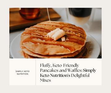 Fluffy, Keto-Friendly Pancakes and Waffles: Simply Keto Nutrition's Delightful Mixes